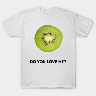 Kiwi, do you love me? T-Shirt